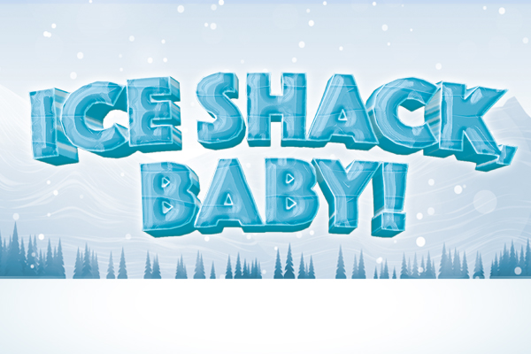 Ice Shack, Baby!